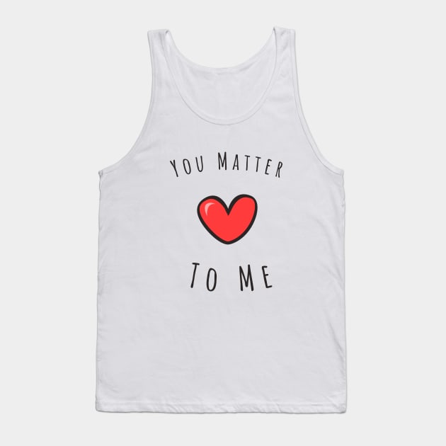 You matter to me Tank Top by Kutaitum